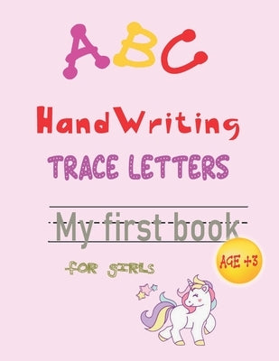 ABC handwriting trace letters my first book for girls age 3+: Learn To Write Sight letter A Workbook for Kids - perfect gift for girls - school zone by Publishing, Alphabet