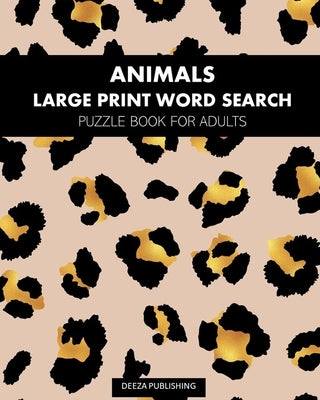 Animals: Large Print Word Search: Puzzle Book For Adults by Publishing, Deeza