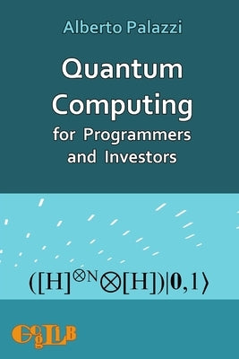 Quantum Computing for Programmers and Investors by Palazzi, Alberto