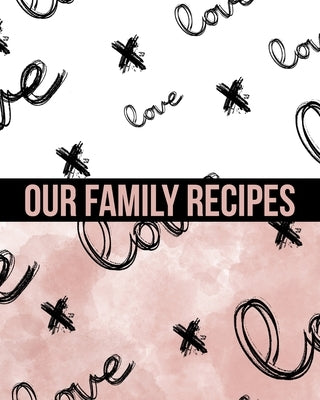 Our Family Recipes Write In Cookbook: Made with Love by Cookbooks, Ck