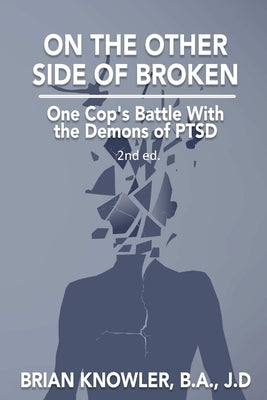 On The Other Side of Broken - One Cop's Battle With the Demons of PTSD by Knowler, B. a. J. D.