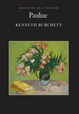 Pauline: Biography of a Teacher by Burchett, Kenneth