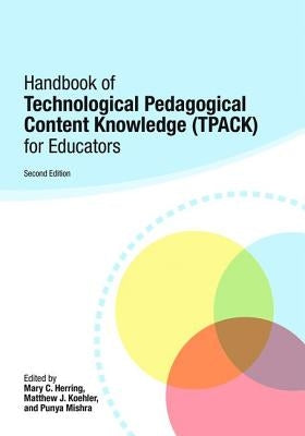 Handbook of Technological Pedagogical Content Knowledge (Tpack) for Educators by Herring, Mary C.