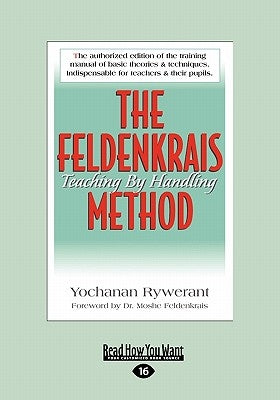 The Feldenkrais Method: Teaching by Handling (Large Print 16pt) by Rywerant, Yochanan