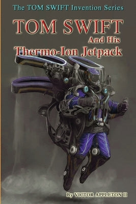 Tom Swift and His Thermo-Ion Jetpack by Hudson, Thomas