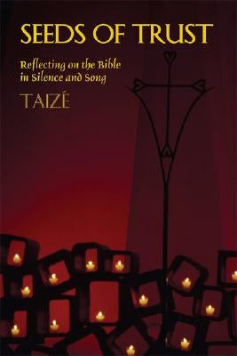 Seeds of Trust: Reflecting on the Bible in Silence and Song by Brother Roger of Taizé