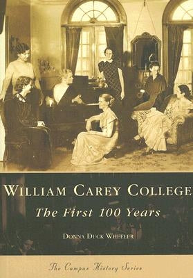 William Carey College:: The First 100 Years by Duck Wheeler, Donna