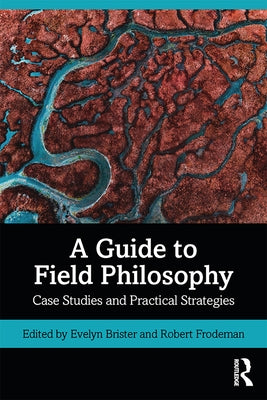 A Guide to Field Philosophy: Case Studies and Practical Strategies by Brister, Evelyn