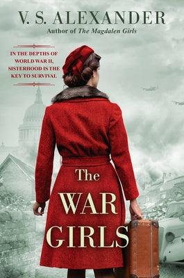 The War Girls: A Ww2 Novel of Sisterhood and Survival by Alexander, V. S.