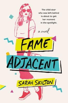 Fame Adjacent by Skilton, Sarah