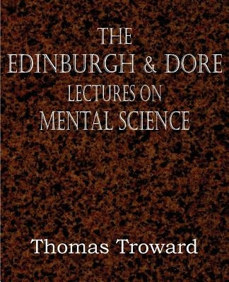 The Edinburgh & Dore Lectures on Mental Science by Troward, Thomas