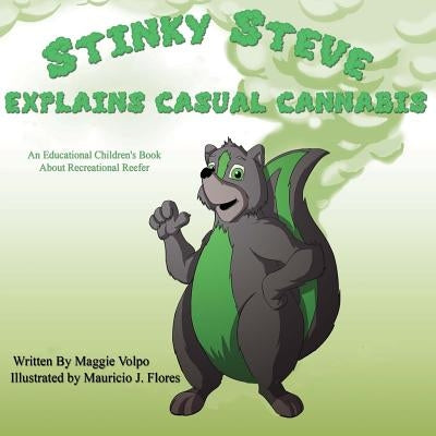 Stinky Steve Explains Casual Cannabis-Canadian Edition: An Educational Children's Book about Recreational Reefer by Flores, Mauricio J.