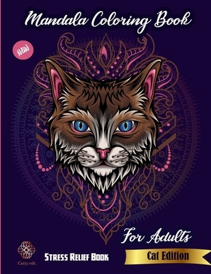 Mandala Coloring Book For Adults: Stress Relief Book: New Cat edition: Catty edt.: Stress Relieving Cat designs for adults by Publications, Catty