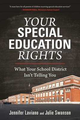 Your Special Education Rights: What Your School District Isn't Telling You by Laviano, Jennifer