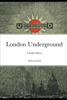 London Underground: A Gothic Horror by Connell, Nick