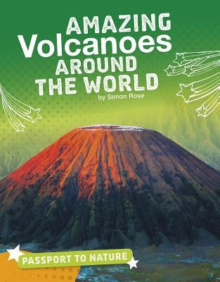 Amazing Volcanoes Around the World by Rose, Simon