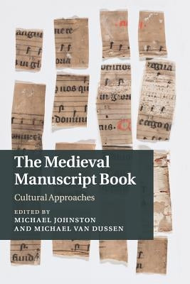 The Medieval Manuscript Book: Cultural Approaches by Johnston, Michael