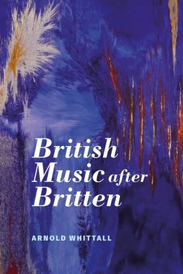 British Music After Britten by Whittall, Arnold