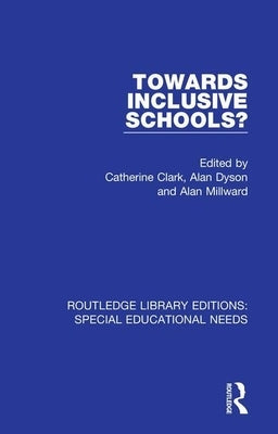 Towards Inclusive Schools? by Clark, Catherine