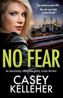 No Fear: An absolutely addictive gritty crime thriller by Kelleher, Casey