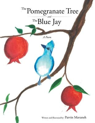 The Pomegranate Tree and The Blue Jay: A poem by Mavaneh, Parvin