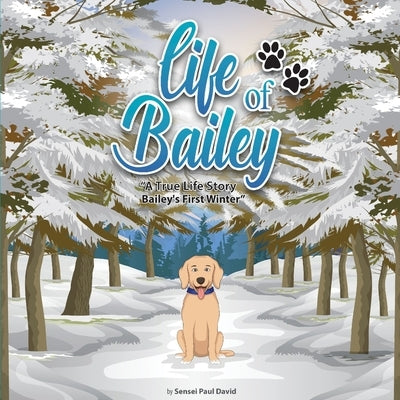 Life of Bailey: Bailey's First Winter by David, Sensei Paul