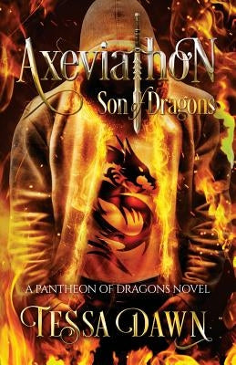 Axeviathon - Son of Dragons: A Pantheon of Dragons Novel by Dawn, Tessa