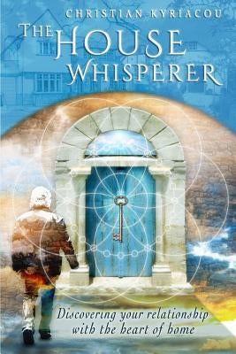 The House Whisperer by Kyriacou, Christian