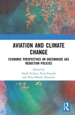 Aviation and Climate Change: Economic Perspectives on Greenhouse Gas Reduction Policies by Fichert, Frank