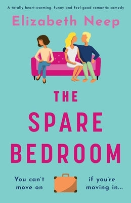 The Spare Bedroom: A totally heartwarming, funny and feel good romantic comedy by Neep, Elizabeth