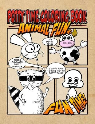 Potty Time Coloring Book - Animal Fun: Potty Time Just Got Fun! The Ultimate Potty Time Coloring Adventure You Now Want! by Fun, Potty Time