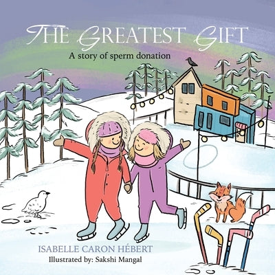 The Greatest Gift: A story of sperm donation by Caron Hébert, Isabelle