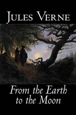 From the Earth to the Moon by Jules Verne, Fiction, Fantasy & Magic by Verne, Jules