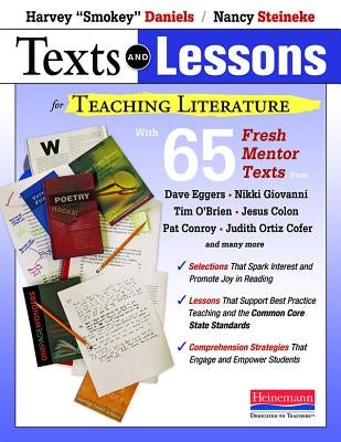 Texts and Lessons for Teaching Literature: With 65 Fresh Mentor Texts from Dave Eggers, Nikki Giovanni, Pat Conroy, Jesus Colon, Tim O'Brien, Judith O by Daniels, Harvey Smokey