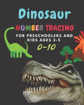 Dinosaur Number tracing for Preschoolers and kids Ages 3-5: Lots of fun learning numbers 0-10 in Dinosaur, Jurassic theme work book for Dinosaur Lover by Boonsakoonna, Panisara