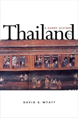 Thailand: A Short History; Second Edition (Revised) by Wyatt, David K.