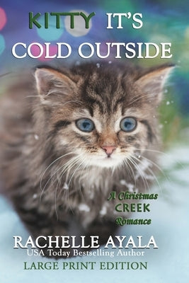 Kitty, It's Cold Outside (Large Print Edition): A Holiday Love Story by Ayala, Rachelle