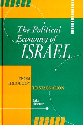 The Political Economy of Israel: From Ideology to Stagnation by Plessner, Yakir