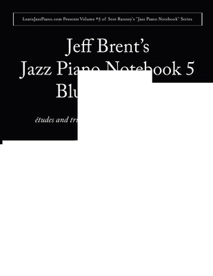 Jazz Piano Notebook 5: Blues Soloing by Brent, Jeffrey