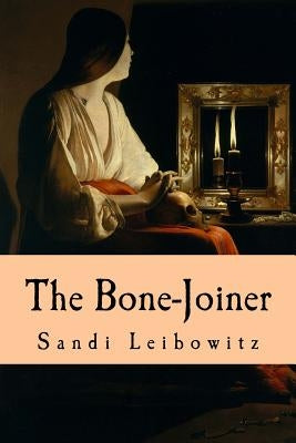 The Bone-Joiner by Leibowitz, Sandi