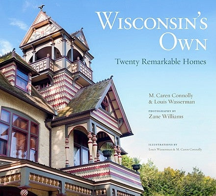 Wisconsin's Own: Twenty Remarkable Homes by Connolly, M. Caren