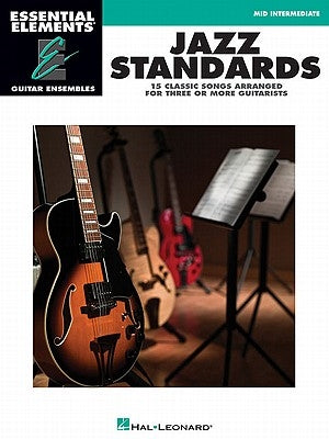 Jazz Standards: Essential Elements Guitar Ensembles Mid-Intermediate Level by Hal Leonard Corp