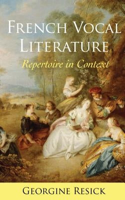 French Vocal Literature: Repertoire in Context by Resick, Georgine