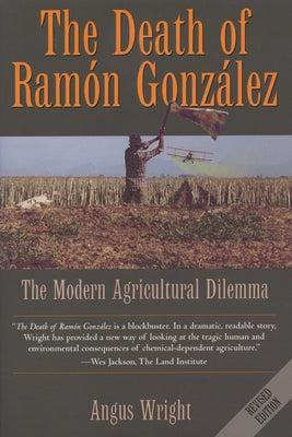 The Death of Ramón González: The Modern Agricultural Dilemma by Wright, Angus