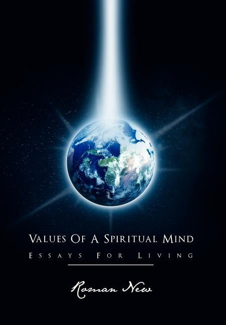 Values of a Spiritual Mind: Essays for Living by New, Roman