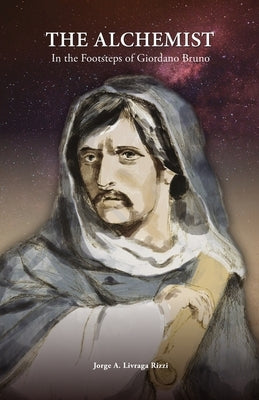 The Alchemist: In the Footsteps of Giordano Bruno by Livraga Rizzi, Jorge Angel