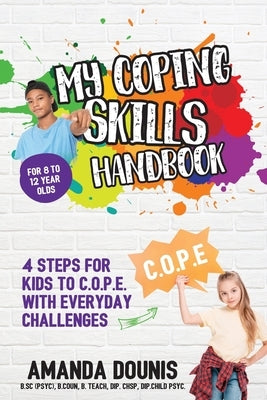 My Coping Skills Handbook: 4 Steps for Kids to C.O.P.E. with Everyday Challenges by Dounis, Amanda