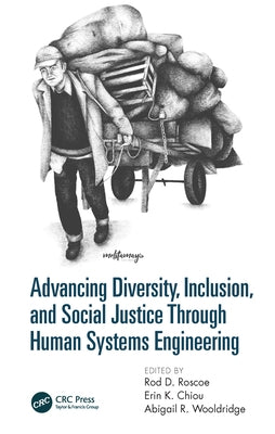 Advancing Diversity, Inclusion, and Social Justice Through Human Systems Engineering by Roscoe, Rod D.