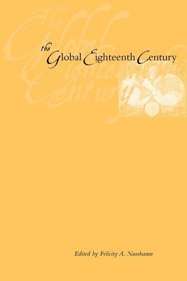 The Global Eighteenth Century by Nussbaum, Felicity A.