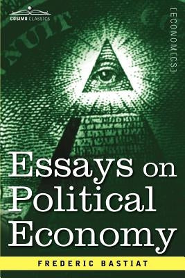 Essays on Political Economy by Bastiat, Frederic